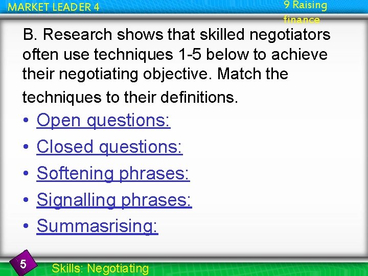 MARKET LEADER 4 9 Raising finance B. Research shows that skilled negotiators often use
