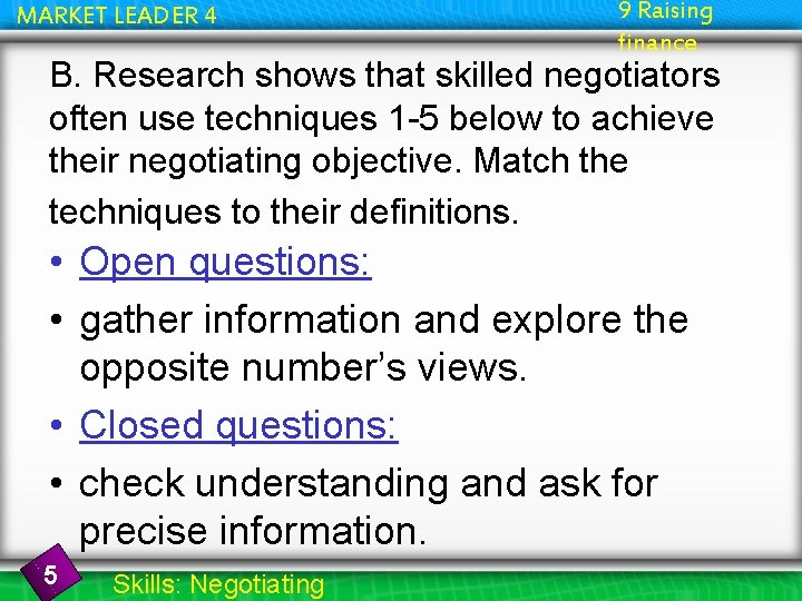 MARKET LEADER 4 9 Raising finance B. Research shows that skilled negotiators often use