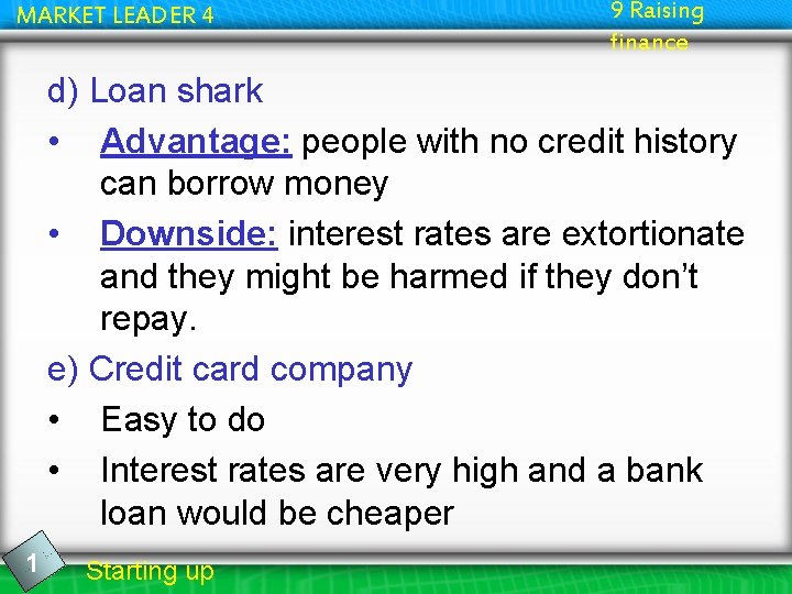 MARKET LEADER 4 9 Raising finance d) Loan shark • Advantage: people with no