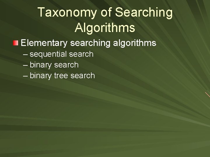 Taxonomy of Searching Algorithms Elementary searching algorithms – sequential search – binary tree search