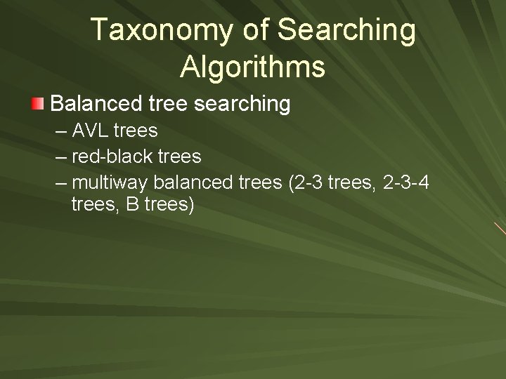 Taxonomy of Searching Algorithms Balanced tree searching – AVL trees – red-black trees –