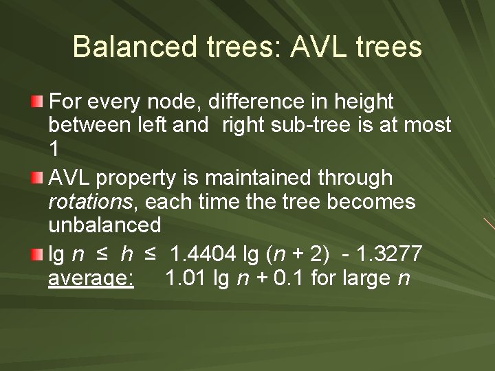 Balanced trees: AVL trees For every node, difference in height between left and right
