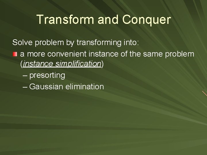 Transform and Conquer Solve problem by transforming into: a more convenient instance of the