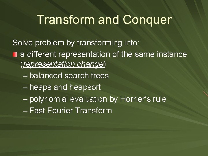 Transform and Conquer Solve problem by transforming into: a different representation of the same
