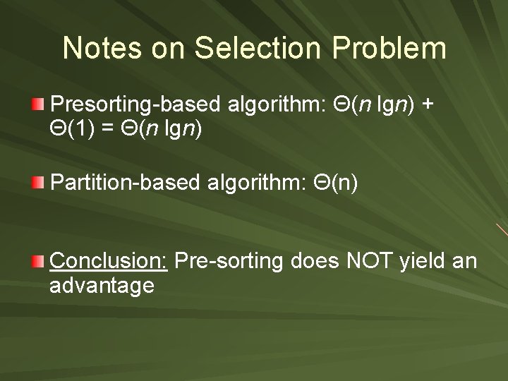 Notes on Selection Problem Presorting-based algorithm: Θ(n lgn) + Θ(1) = Θ(n lgn) Partition-based
