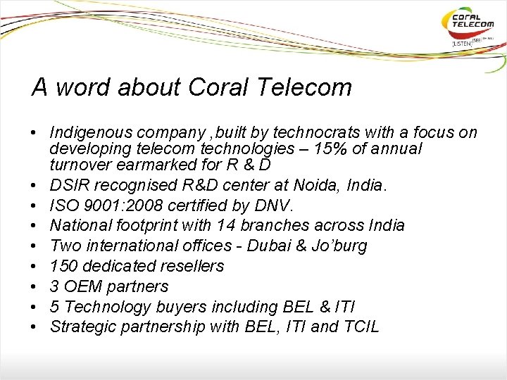 A word about Coral Telecom • Indigenous company , built by technocrats with a
