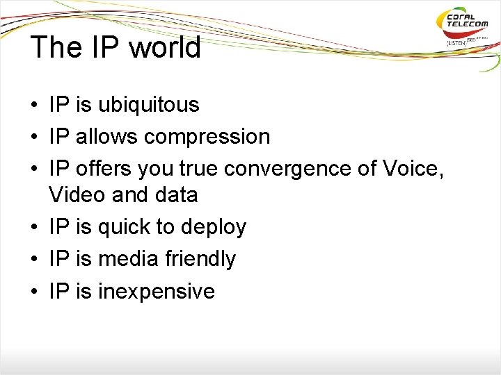 The IP world • IP is ubiquitous • IP allows compression • IP offers