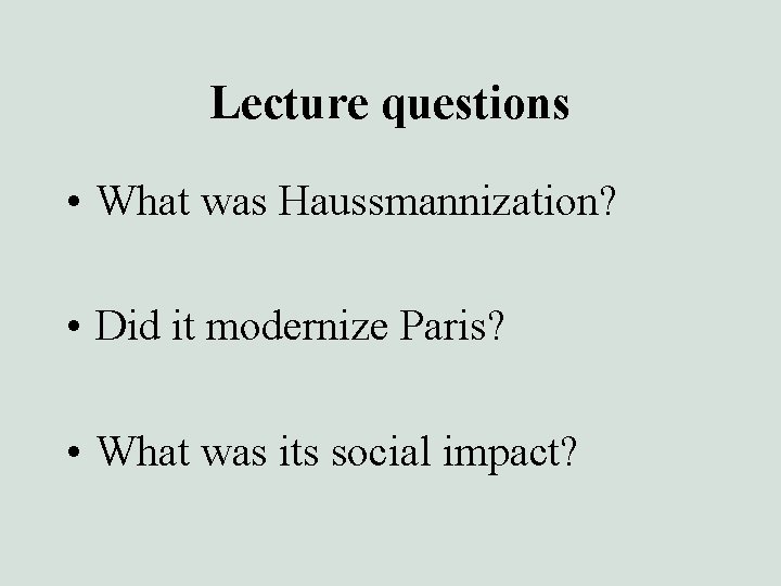 Lecture questions • What was Haussmannization? • Did it modernize Paris? • What was