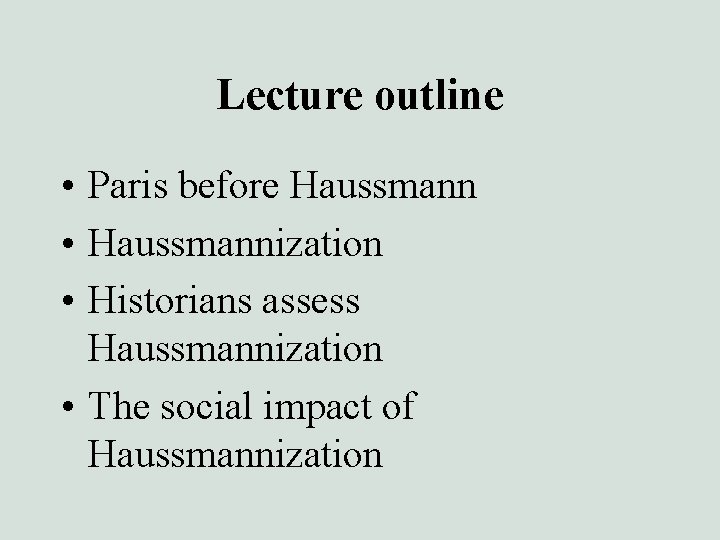 Lecture outline • Paris before Haussmann • Haussmannization • Historians assess Haussmannization • The