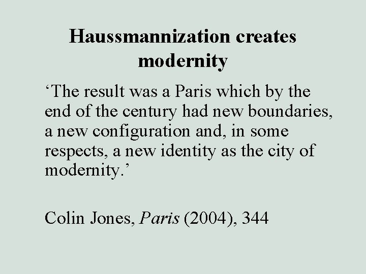 Haussmannization creates modernity ‘The result was a Paris which by the end of the