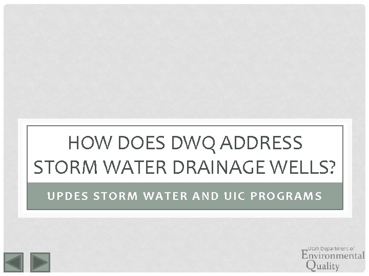 HOW DOES DWQ ADDRESS STORM WATER DRAINAGE WELLS? UPDES STORM WATER AND UIC PROGRAMS