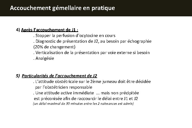 Accouchement gémellaire en pratique 4) Après l’accouchement de J 1 : . Stopper la