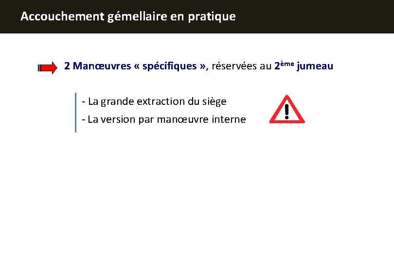 Accouchement gémellaire en pratique 2 Manœuvres « spécifiques » , réservées au 2ème jumeau