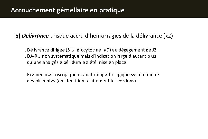 Accouchement gémellaire en pratique 5) Délivrance : risque accru d’hémorragies de la délivrance (x