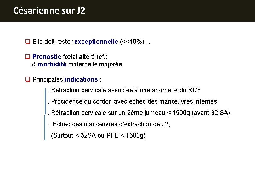 Césarienne sur J 2 q Elle doit rester exceptionnelle (<<10%)… q Pronostic fœtal altéré