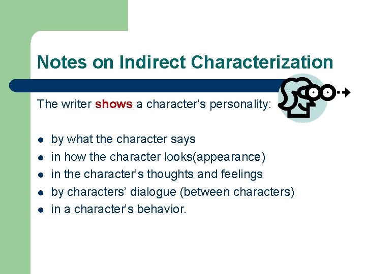 Notes on Indirect Characterization The writer shows a character’s personality: l l l by