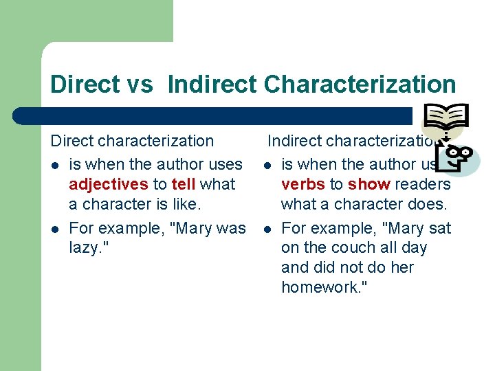 Direct vs Indirect Characterization Direct characterization l is when the author uses adjectives to