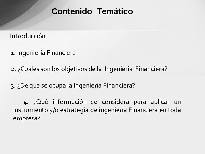 Contenido Temático Introducción 1. Ingeniería Financiera 2. ¿Cuáles son los objetivos de la Ingeniería