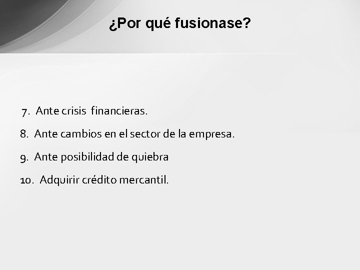 ¿Por qué fusionase? 7. Ante crisis financieras. 8. Ante cambios en el sector de