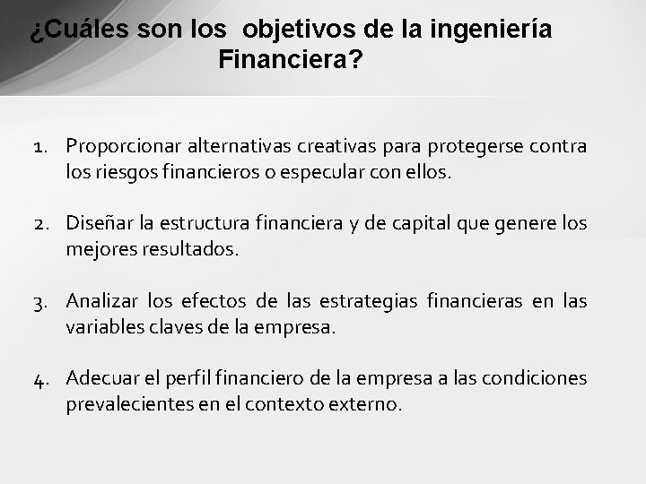 ¿Cuáles son los objetivos de la ingeniería Financiera? 1. Proporcionar alternativas creativas para protegerse