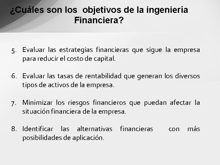 ¿Cuáles son los objetivos de la ingeniería Financiera? 5. Evaluar las estrategias financieras que