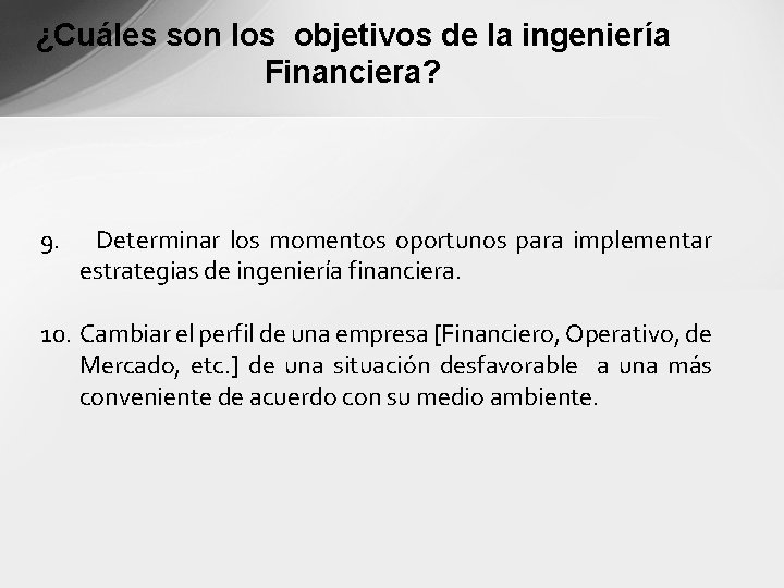 ¿Cuáles son los objetivos de la ingeniería Financiera? 9. Determinar los momentos oportunos para