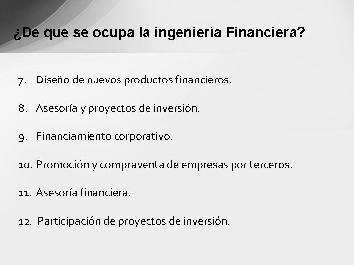 ¿De que se ocupa la ingeniería Financiera? 7. Diseño de nuevos productos financieros. 8.