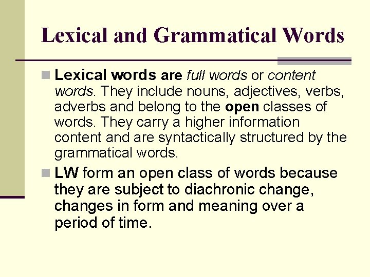 Lexical and Grammatical Words n Lexical words are full words or content words. They