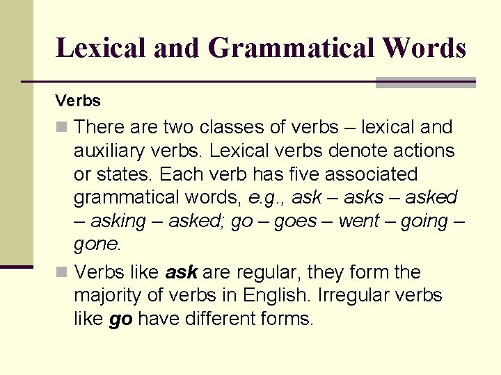 Lexical and Grammatical Words Verbs n There are two classes of verbs – lexical