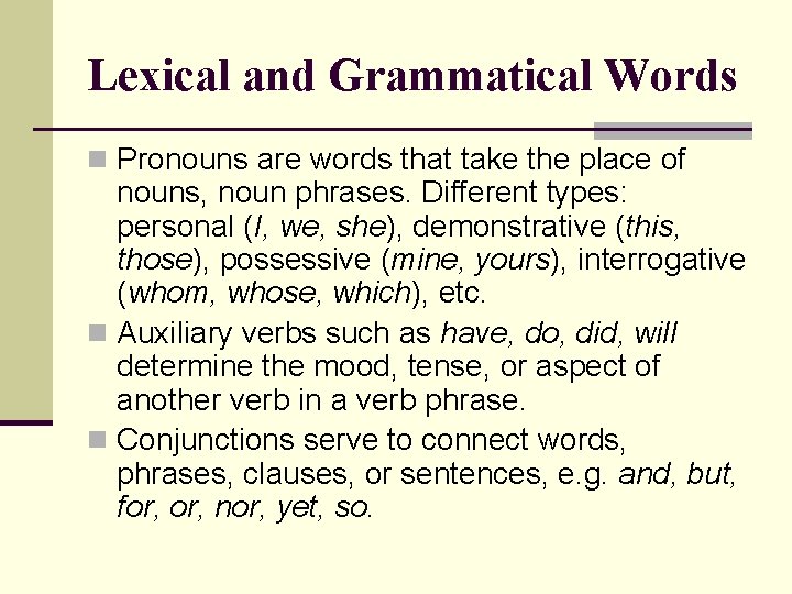 Lexical and Grammatical Words n Pronouns are words that take the place of nouns,