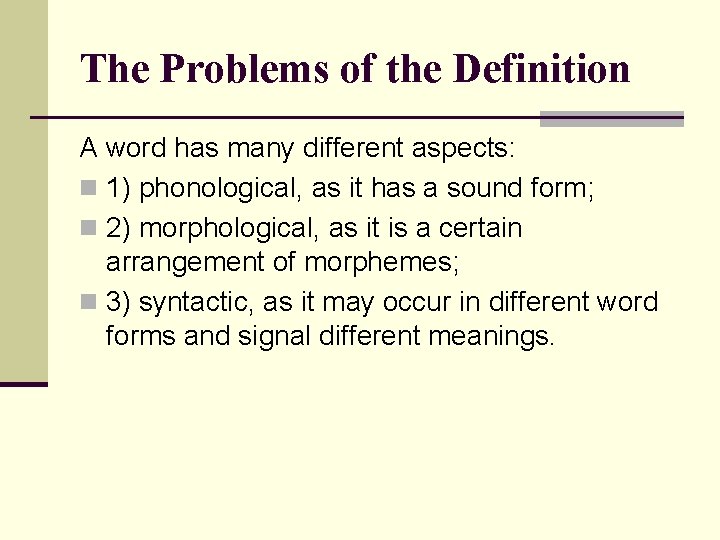 The Problems of the Definition A word has many different aspects: n 1) phonological,