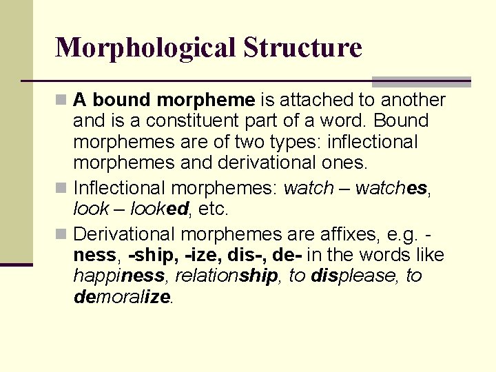 Morphological Structure n A bound morpheme is attached to another and is a constituent