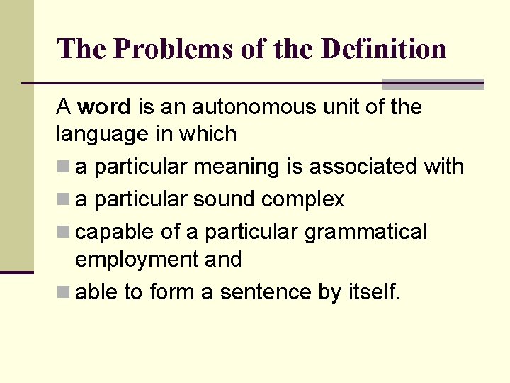 The Problems of the Definition A word is an autonomous unit of the language