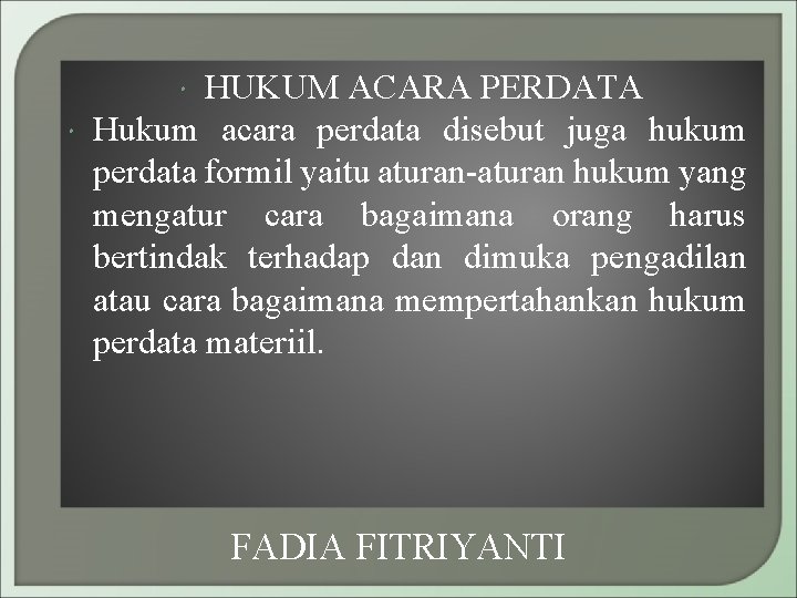 HUKUM ACARA PERDATA Hukum acara perdata disebut juga hukum perdata formil yaitu aturan-aturan hukum