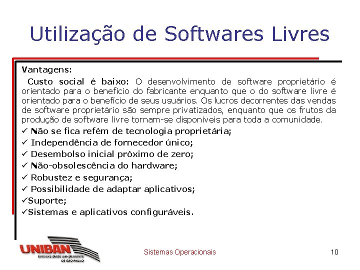 Utilização de Softwares Livres Vantagens: Custo social é baixo: O desenvolvimento de software proprietário