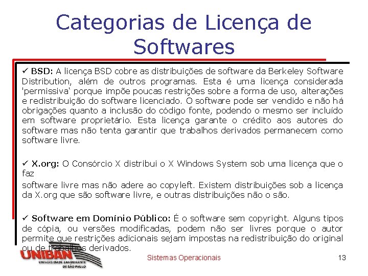 Categorias de Licença de Softwares ü BSD: A licença BSD cobre as distribuições de