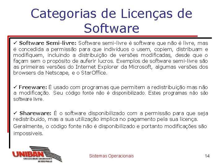 Categorias de Licenças de Software ü Software Semi-livre: Software semi-livre é software que não