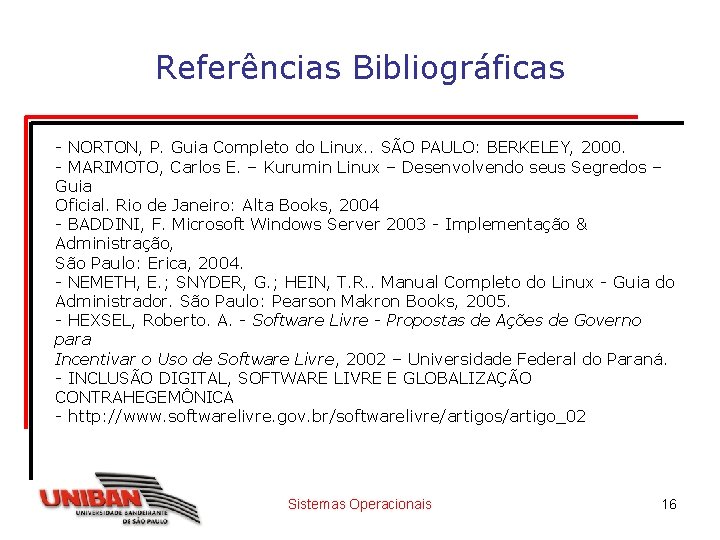 Referências Bibliográficas - NORTON, P. Guia Completo do Linux. . SÃO PAULO: BERKELEY, 2000.