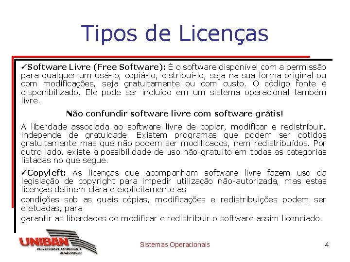 Tipos de Licenças üSoftware Livre (Free Software): É o software disponível com a permissão