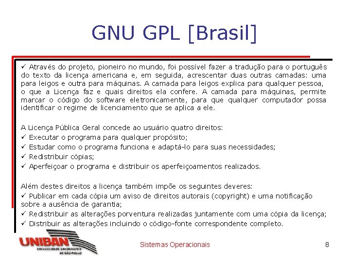 GNU GPL [Brasil] ü Através do projeto, pioneiro no mundo, foi possível fazer a