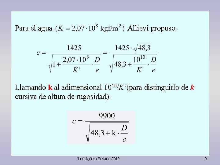 Allievi propuso: Para el agua Llamando k al adimensional 1010/K‘(para distinguirlo de k cursiva