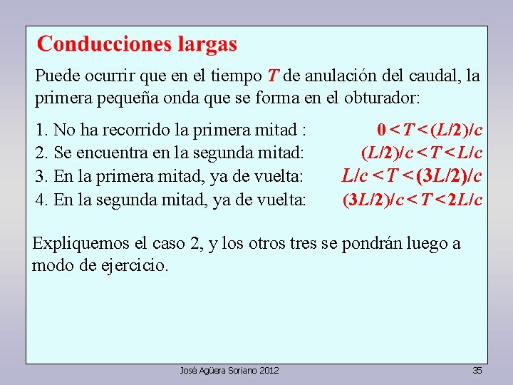 Puede ocurrir que en el tiempo T de anulación del caudal, la primera pequeña