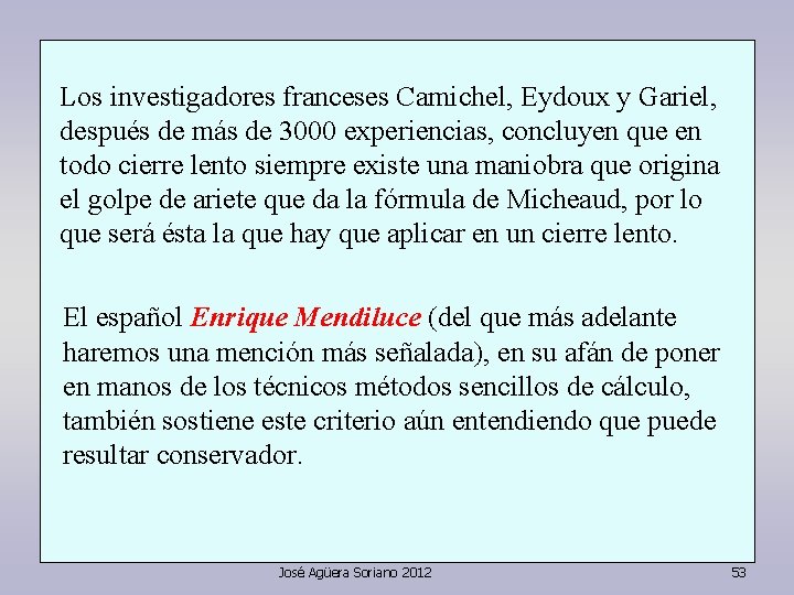 Los investigadores franceses Camichel, Eydoux y Gariel, después de más de 3000 experiencias, concluyen