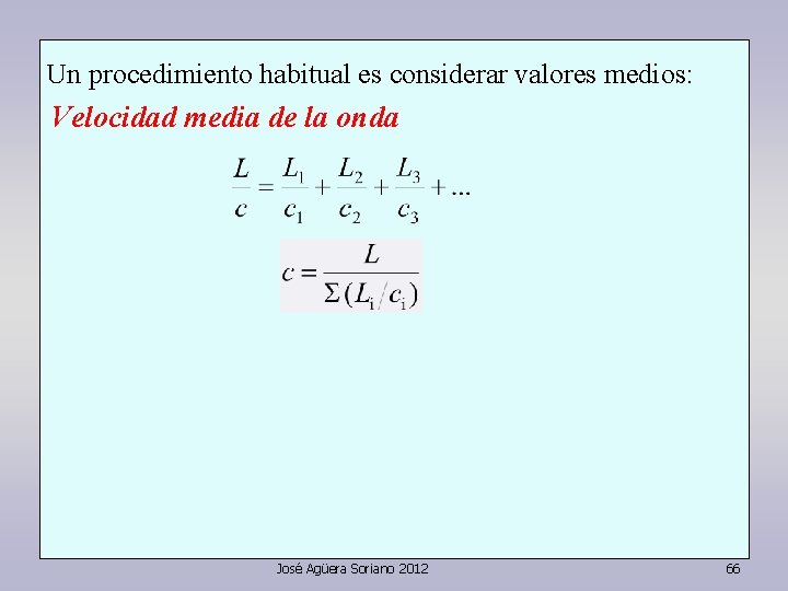 Un procedimiento habitual es considerar valores medios: Velocidad media de la onda José Agüera