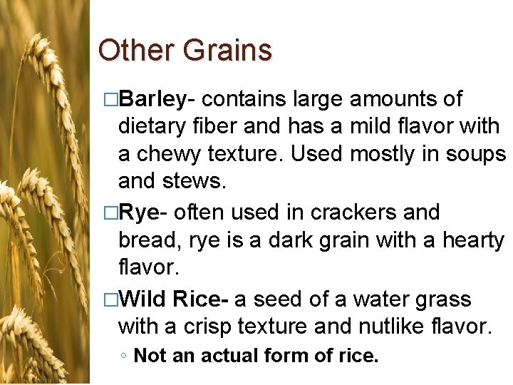 Other Grains �Barley- contains large amounts of dietary fiber and has a mild flavor