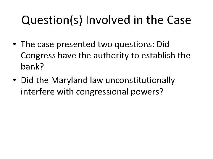 Question(s) Involved in the Case • The case presented two questions: Did Congress have