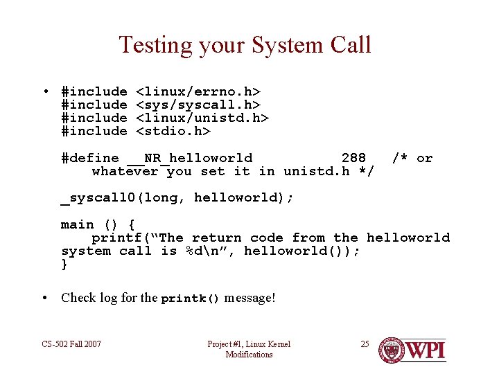 Testing your System Call • #include <linux/errno. h> <sys/syscall. h> <linux/unistd. h> <stdio. h>