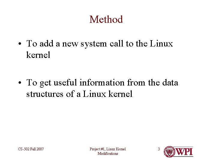 Method • To add a new system call to the Linux kernel • To