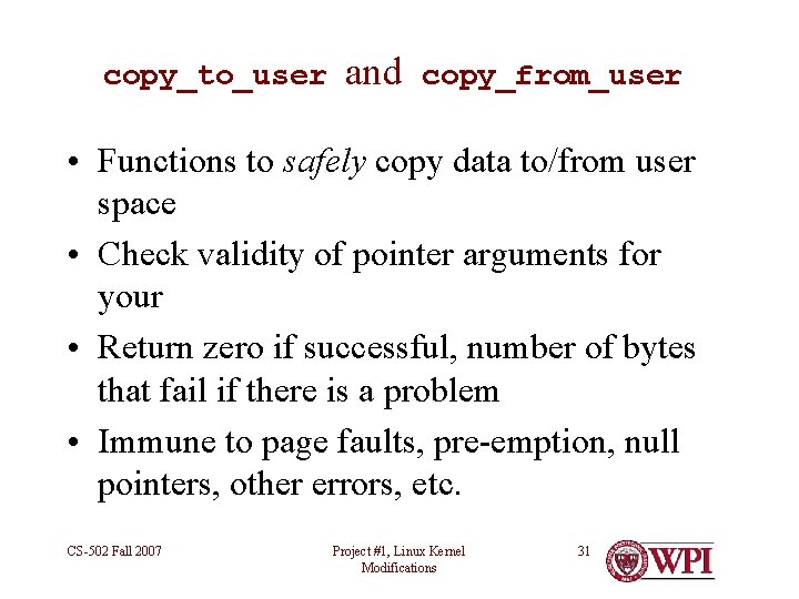copy_to_user and copy_from_user • Functions to safely copy data to/from user space • Check