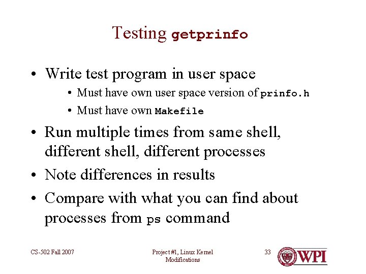 Testing getprinfo • Write test program in user space • Must have own user